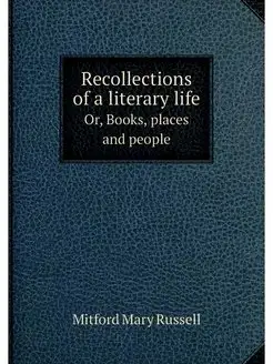 Recollections of a literary life. Or