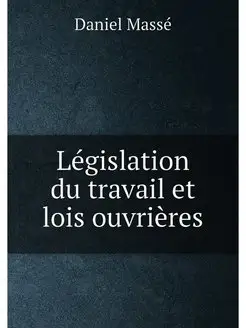 Legislation du travail et lois ouvrieres