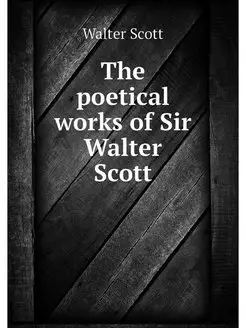 The poetical works of Sir Walter Scott