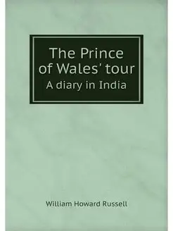 The Prince of Wales' tour. A diary in