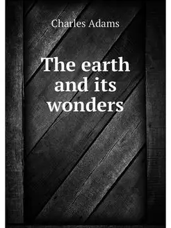 The earth and its wonders