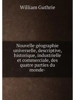 Nouvelle géographie universelle, descriptive, histor