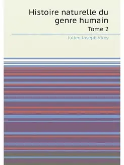 Histoire naturelle du genre humain. Tome 2