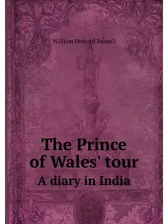 The Prince of Wales' tour. A diary in