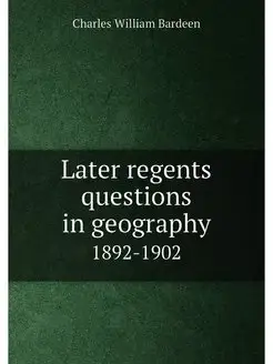 Later regents questions in geography. 1892-1902