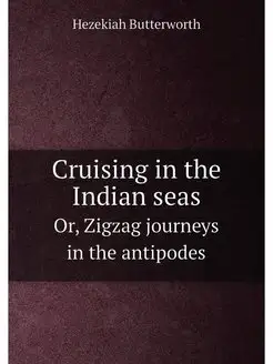 Cruising in the Indian seas. Or, Zigzag journeys in