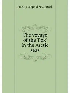 The voyage of the 'Fox' in the Arctic