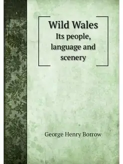 Wild Wales. Its people, language and