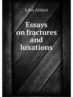 Essays on fractures and luxations