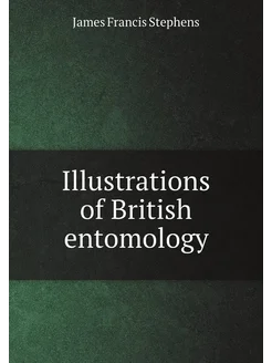 Illustrations of British entomology