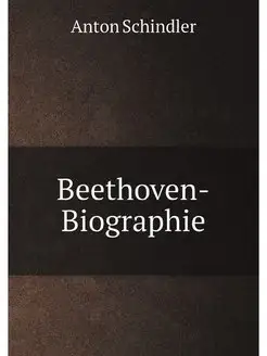 Anton Schindler's Beethoven-Biographie