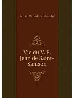 Vie du V. F. Jean de Saint-Samson