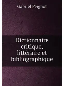 Dictionnaire critique, litteraire et