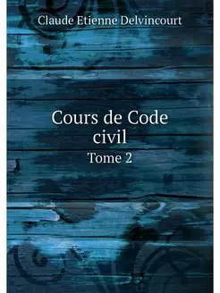 Cours de Code civil. Tome 2