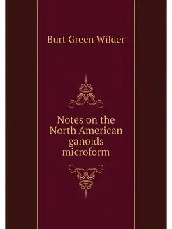 Notes on the North American ganoids microform