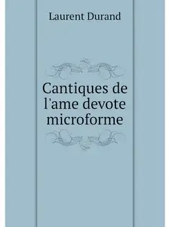 Cantiques de l'ame devote microforme