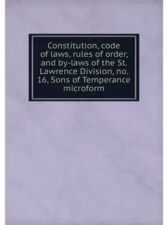 Constitution, code of laws, rules of order, and by-l