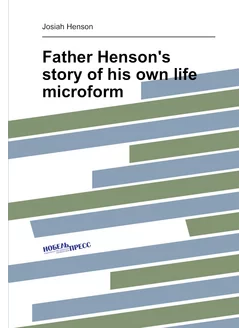 Father Henson's story of his own life microform