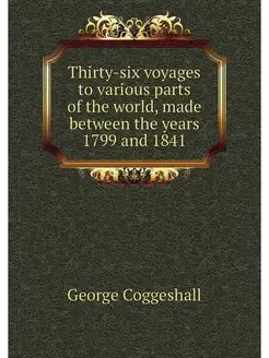 Thirty-six voyages to various parts o