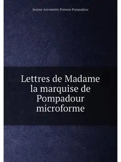 Lettres de Madame la marquise de Pompadour microforme