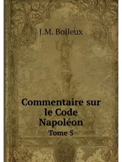 Commentaire sur le Code Napoleon. Tome 5