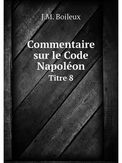 Commentaire sur le Code Napoleon. Tit