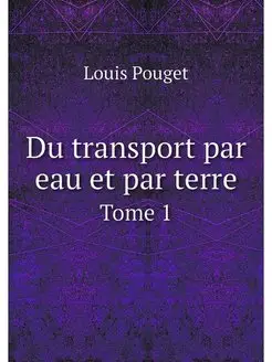 Du transport par eau et par terre. To