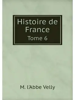 Histoire de France. Tome 6