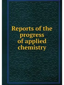 Reports of the progress of applied ch