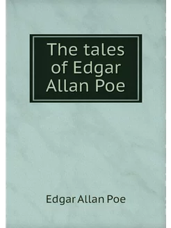 The tales of Edgar Allan Poe