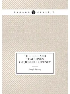 The life and teachings of Joseph Livesey