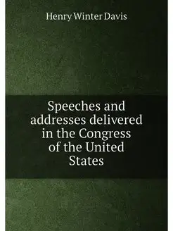 Speeches and addresses delivered in the Congress of