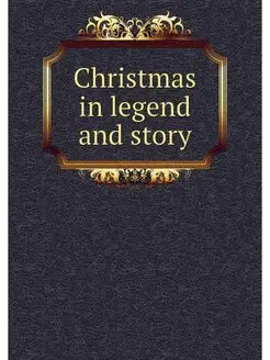 Christmas in legend and story