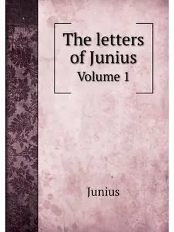 The letters of Junius. Volume 1