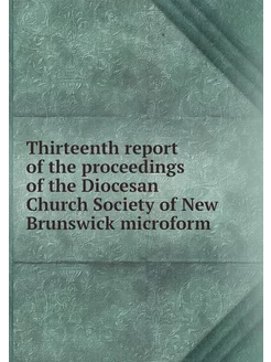 Thirteenth report of the proceedings of the Diocesan