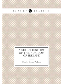 A short history of the kingdom of Ireland