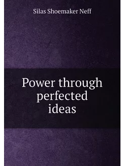 Power through perfected ideas