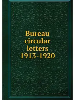 Bureau circular letters 1913-1920