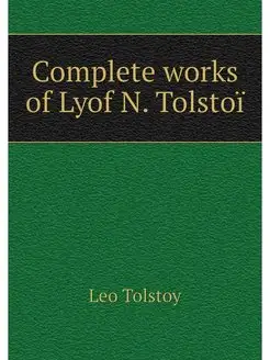 Complete works of Lyof N. Tolstoi