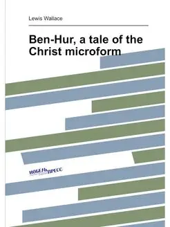 Ben-Hur, a tale of the Christ microform