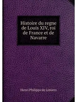 Histoire du regne de Louis XIV, roi d