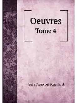 Oeuvres. Tome 4