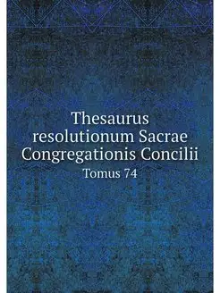 Thesaurus resolutionum Sacrae Congreg