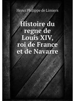 Histoire du regne de Louis XIV, roi d