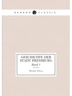 Geschichte der Stadt Pressburg. Band 1