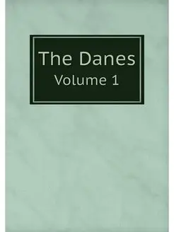 The Danes. Volume 1