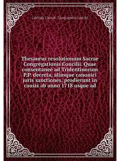 Thesaurus resolutionum Sacrae Congreg