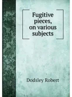 Fugitive pieces, on various subjects