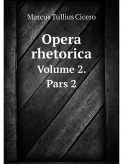 Opera rhetorica. Volume 2. Pars 2