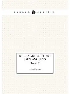 De l'agriculture des anciens. Tome 2